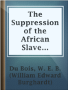 Imagen de portada para The Suppression of the African Slave Trade to the United States of America
